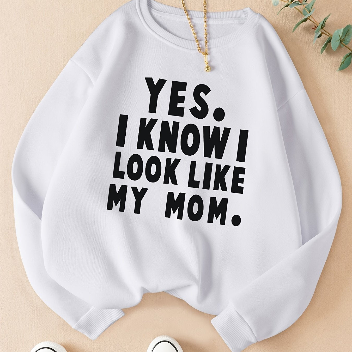 Trendy Print YES.I KNOW I LOOK LIKE MY MOM. Women's Round Neck Sweater