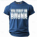 YOU MIGHT BE DRUNKT Letter Printed T Shirts Summer Fashion Short Sleeve Funny Men Women T-shirts Casual O Neck Loose Men Clothes